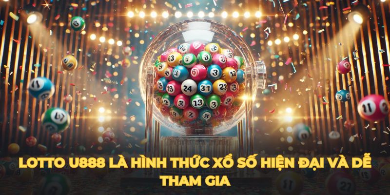 Lotto U888 là hình thức xổ số hiện đại và dễ tham gia