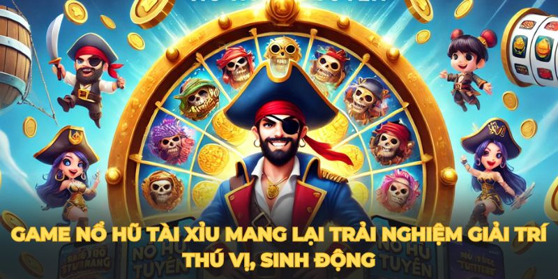 Game nổ hũ tài xỉu mang lại trải nghiệm giải trí thú vị, sinh động